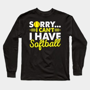 Sorry I Can't I Have Softball Long Sleeve T-Shirt